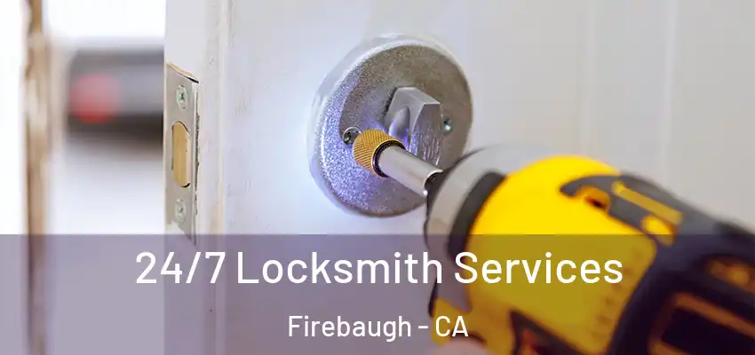  24/7 Locksmith Services Firebaugh - CA