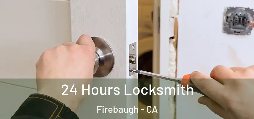  24 Hours Locksmith Firebaugh - CA