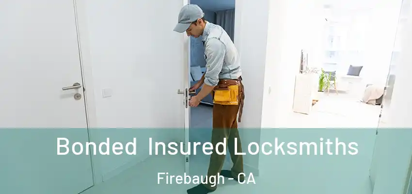  Bonded Insured Locksmiths Firebaugh - CA
