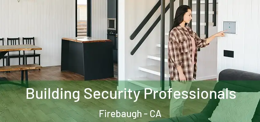 Building Security Professionals Firebaugh - CA