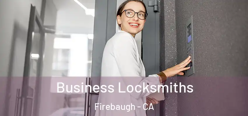  Business Locksmiths Firebaugh - CA