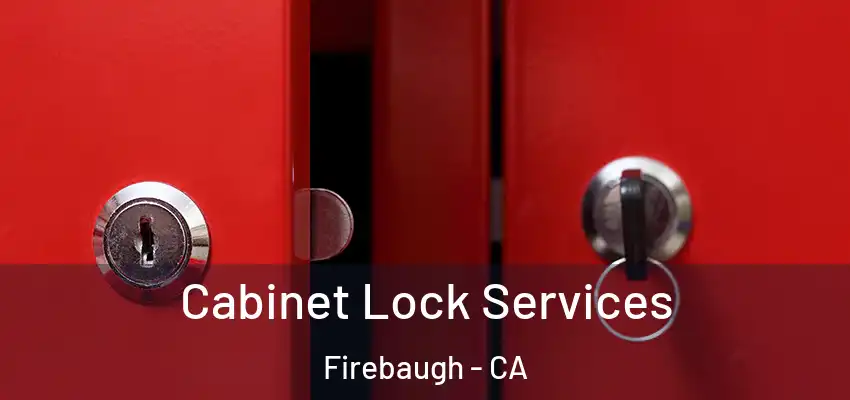 Cabinet Lock Services Firebaugh - CA