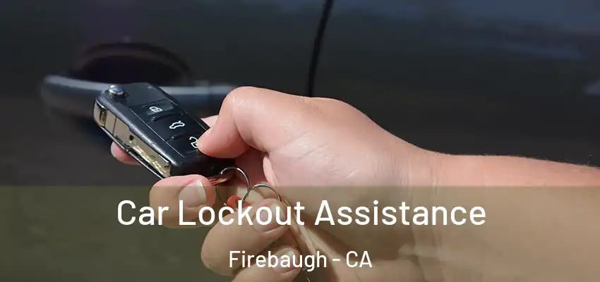  Car Lockout Assistance Firebaugh - CA