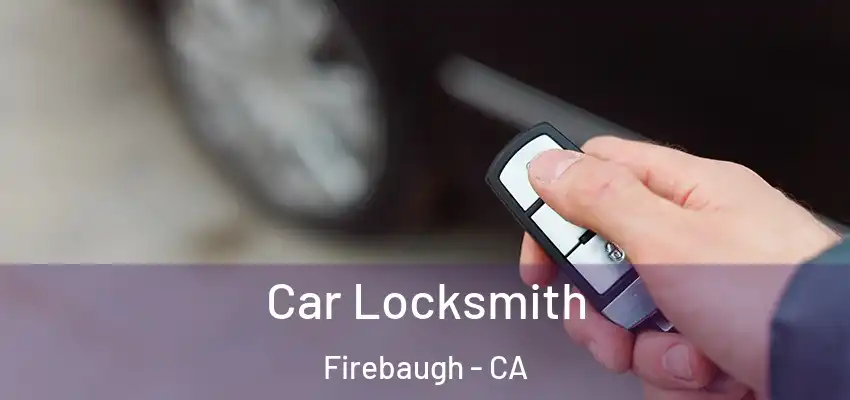 Car Locksmith Firebaugh - CA