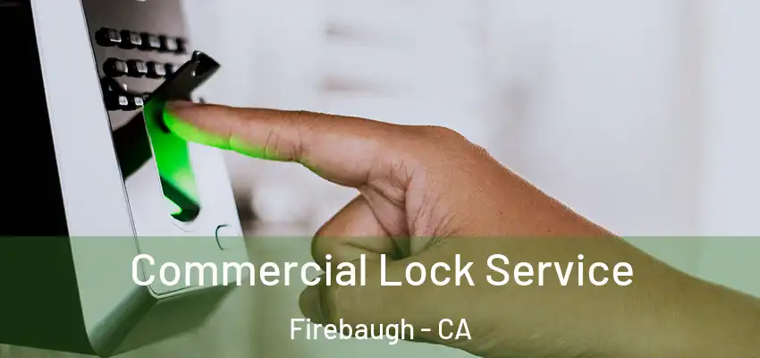  Commercial Lock Service Firebaugh - CA
