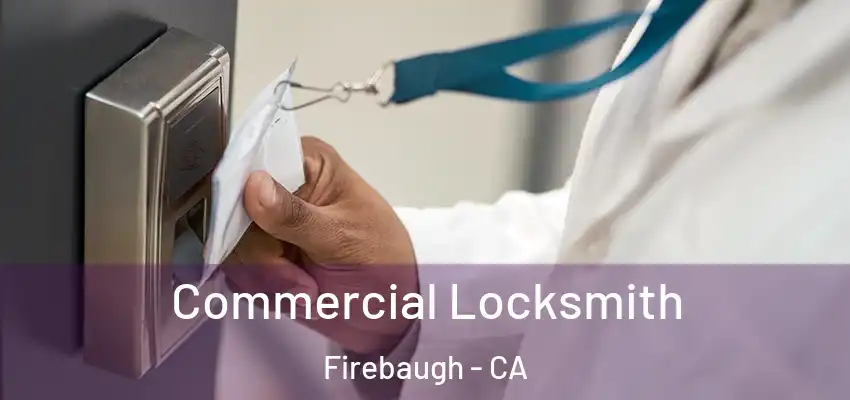 Commercial Locksmith Firebaugh - CA