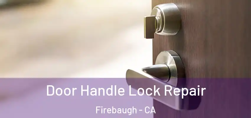 Door Handle Lock Repair Firebaugh - CA