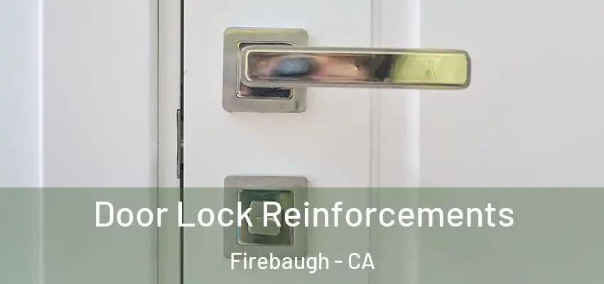 Door Lock Reinforcements Firebaugh - CA