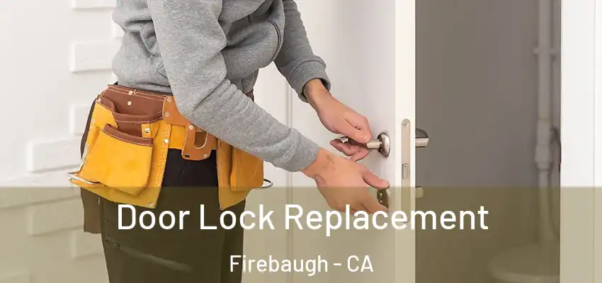 Door Lock Replacement Firebaugh - CA