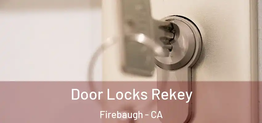 Door Locks Rekey Firebaugh - CA
