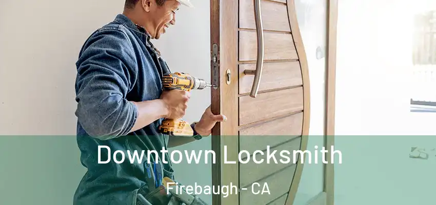 Downtown Locksmith Firebaugh - CA