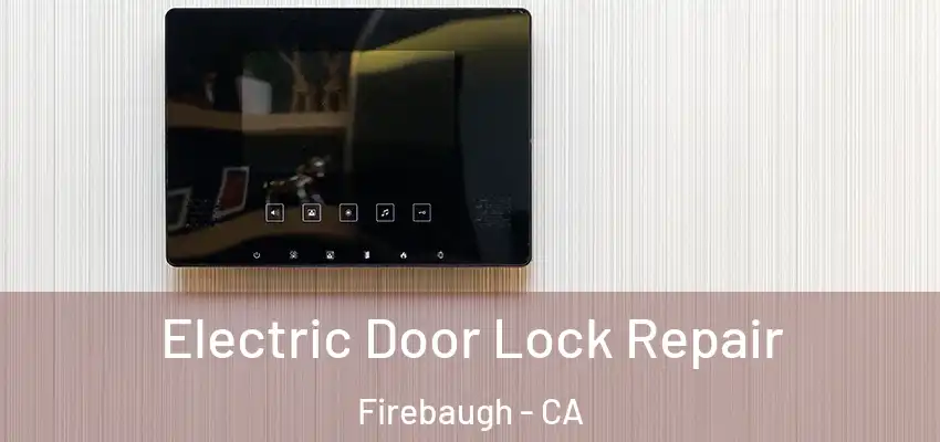  Electric Door Lock Repair Firebaugh - CA