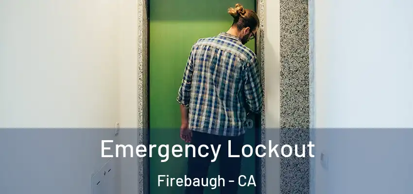  Emergency Lockout Firebaugh - CA