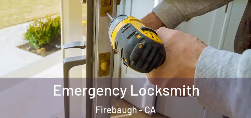 Emergency Locksmith Firebaugh - CA