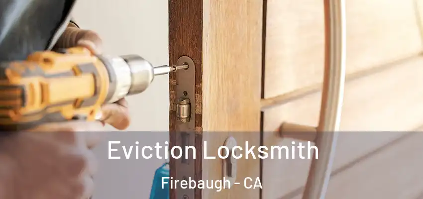 Eviction Locksmith Firebaugh - CA