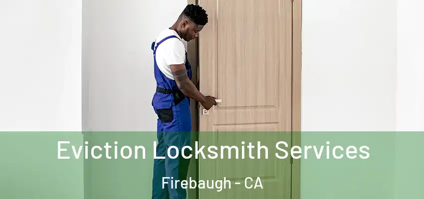  Eviction Locksmith Services Firebaugh - CA