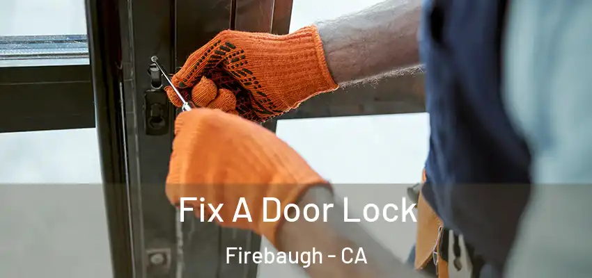 Fix A Door Lock Firebaugh - CA