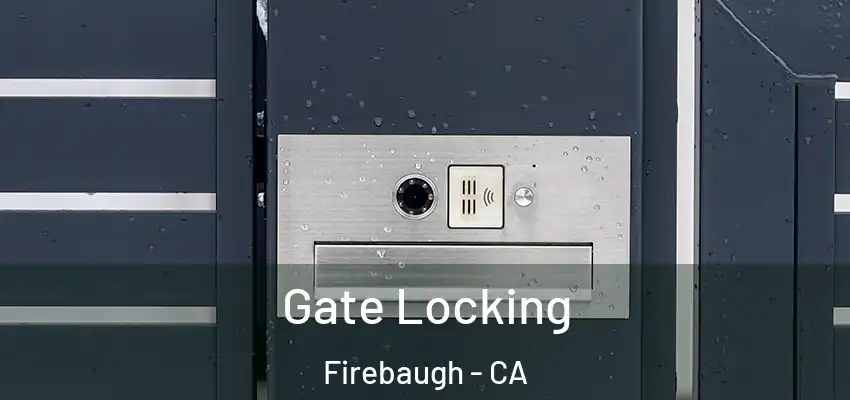  Gate Locking Firebaugh - CA