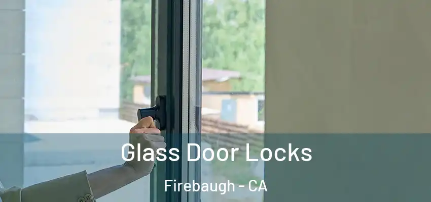 Glass Door Locks Firebaugh - CA