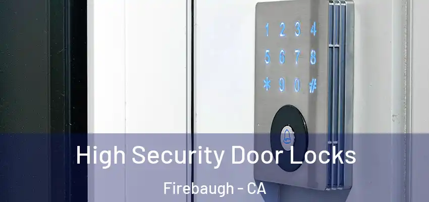 High Security Door Locks Firebaugh - CA