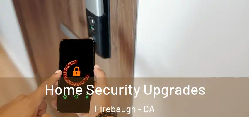 Home Security Upgrades Firebaugh - CA