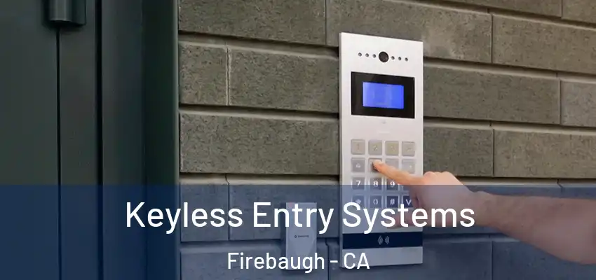 Keyless Entry Systems Firebaugh - CA