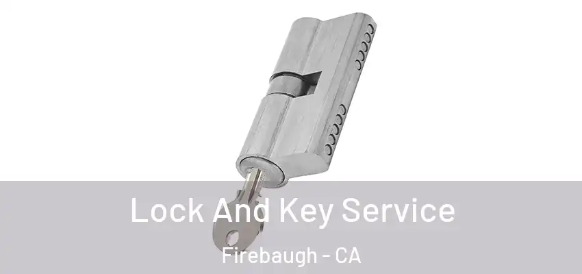  Lock And Key Service Firebaugh - CA
