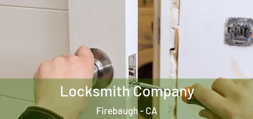  Locksmith Company Firebaugh - CA