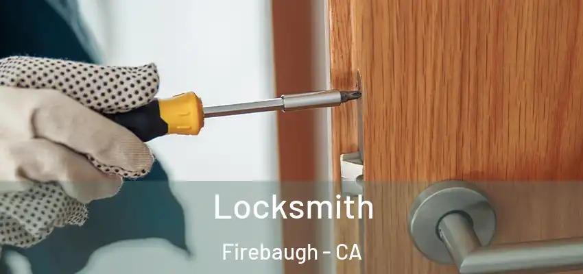  Locksmith Firebaugh - CA