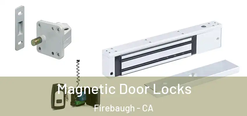 Magnetic Door Locks Firebaugh - CA