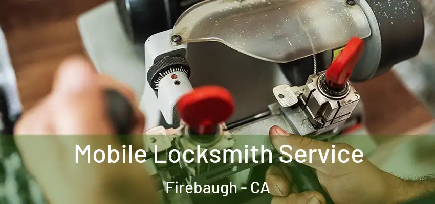  Mobile Locksmith Service Firebaugh - CA