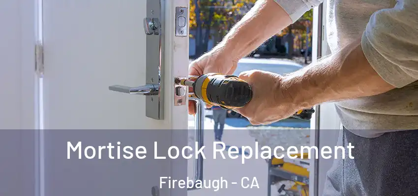 Mortise Lock Replacement Firebaugh - CA