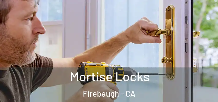 Mortise Locks Firebaugh - CA