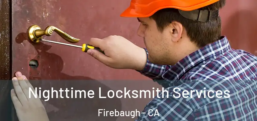  Nighttime Locksmith Services Firebaugh - CA