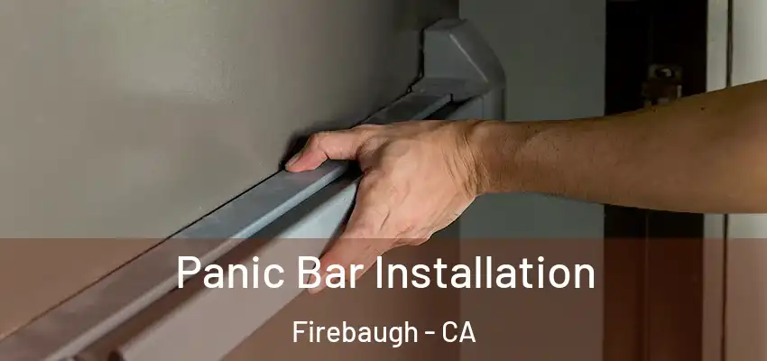  Panic Bar Installation Firebaugh - CA
