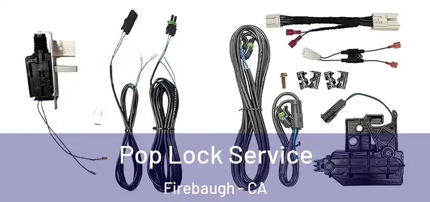  Pop Lock Service Firebaugh - CA