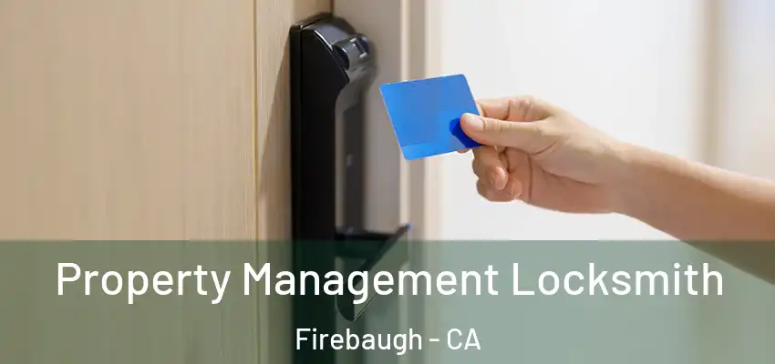 Property Management Locksmith Firebaugh - CA