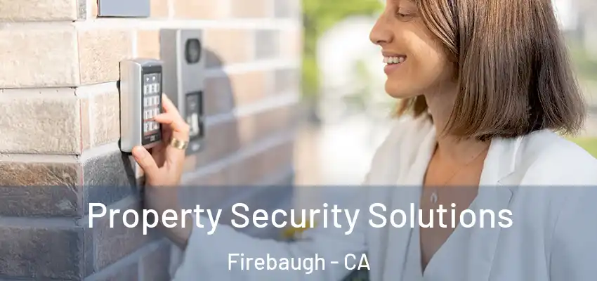  Property Security Solutions Firebaugh - CA