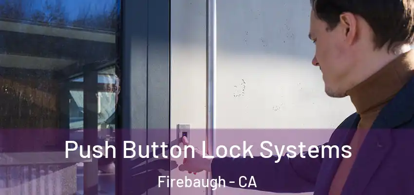  Push Button Lock Systems Firebaugh - CA