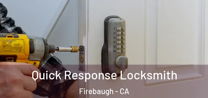  Quick Response Locksmith Firebaugh - CA