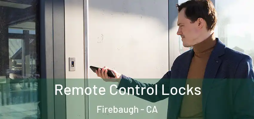  Remote Control Locks Firebaugh - CA