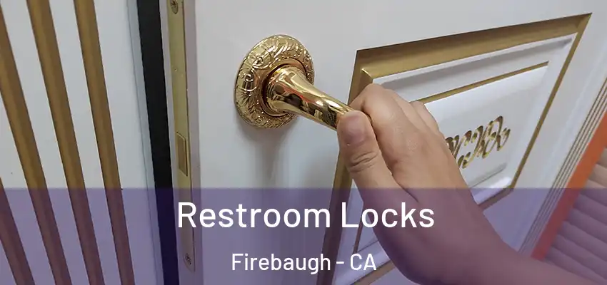 Restroom Locks Firebaugh - CA