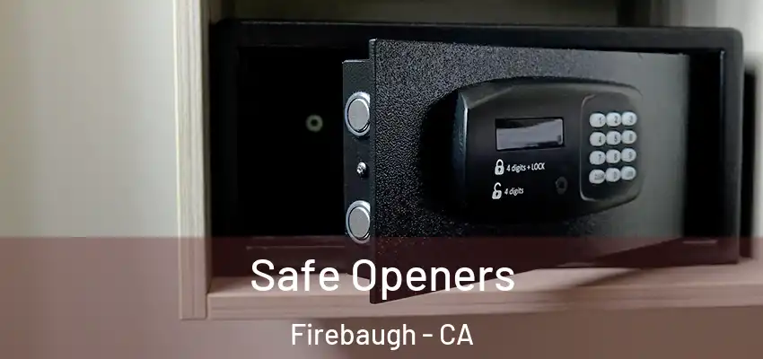 Safe Openers Firebaugh - CA