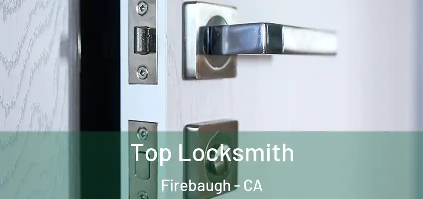  Top Locksmith Firebaugh - CA