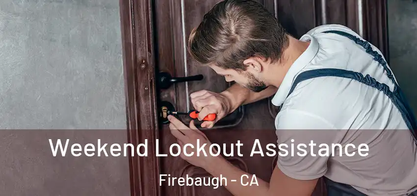  Weekend Lockout Assistance Firebaugh - CA