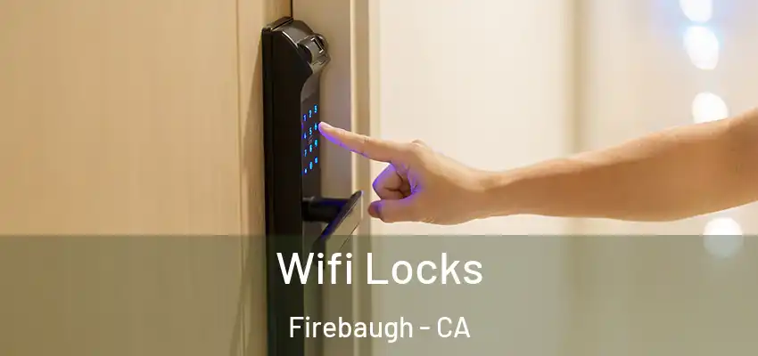 Wifi Locks Firebaugh - CA